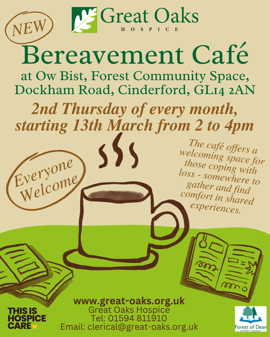 Great Oaks Bereavement Cafe. 2nd Thursday of every month 2-4pm. 01594 811910 or email clerical@great-oaks.org.uk